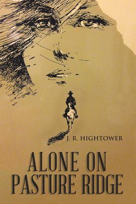 Alone on Pasture Ridge - J. R. Hightower