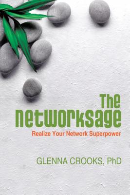 The Networksage: Realize Your Network Superpower - Phd Glenna Crooks