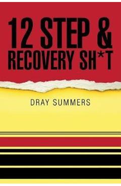 Coperta cărții '12 Step & Recovery Sh*t - Dray Summers'