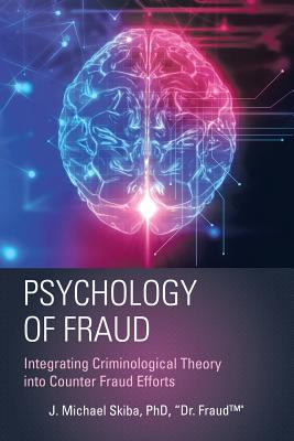 Psychology of Fraud: Integrating Criminological Theory into Counter Fraud Efforts - Fraud(tm) Skiba
