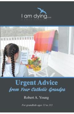 Poza produsului Urgent Advice from Your Catholic Grandpa - Robert A. Young