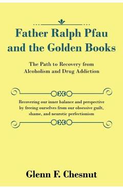 Poza produsului Father Ralph Pfau and the Golden Books: The Path to Recovery from Alcoholism and Drug Addiction - Glenn F. Chesnut