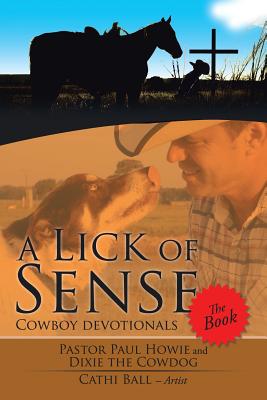 A Lick of Sense - The Book: Cowboy devotionals - Pastor Paul Howie