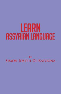 Learn Assyrian Language: Derivative of Aramaic Language - Simon Joseph Di-katoona