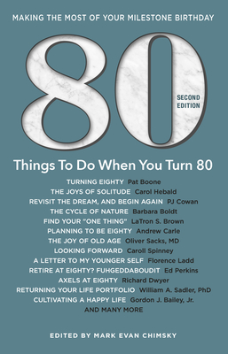 80 Things to Do When You Turn 80 - Second Edition: 80 Experts on the Subject of Turning 80 - Mark Evan Chimsky