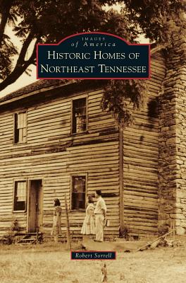Historic Homes of Northeast Tennessee - Robert Sorrell