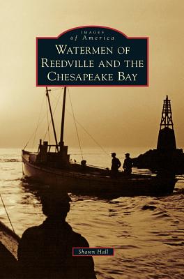 Watermen of Reedville and the Chesapeake Bay - Shawn Hall