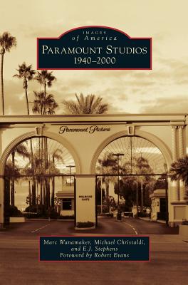 Paramount Studios: 1940-2000 - Marc Wanamaker