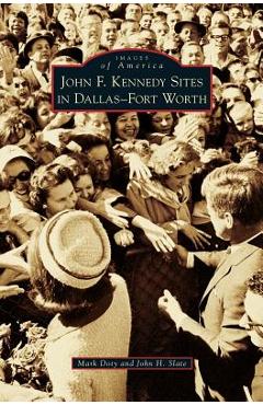Coperta cărții 'John F. Kennedy Sites in Dallas-Fort Worth - Mark Doty'