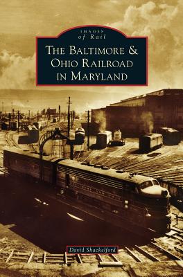 Baltimore & Ohio Railroad in Maryland - David Shackelford