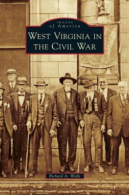 West Virginia in the Civil War - Richard A. Wolfe