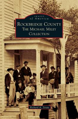 Rockbridge County: The Michael Miley Collection - Richard A. Straw