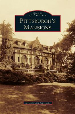 Pittsburgh's Mansions - Melanie Linn Gutowski