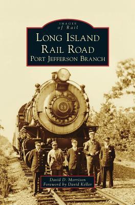 Long Island Rail Road: Port Jefferson Branch - David D. Morrison