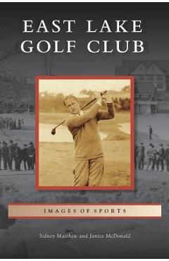 Coperta cărții 'East Lake Golf Club - Sidney Matthew'