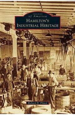Coperta cărții 'Hamilton's Industrial Heritage - Richard N. Piland'