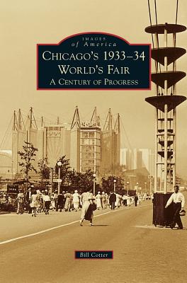 Chicago's 1933-34 World's Fair: A Century of Progress - Bill Cotter