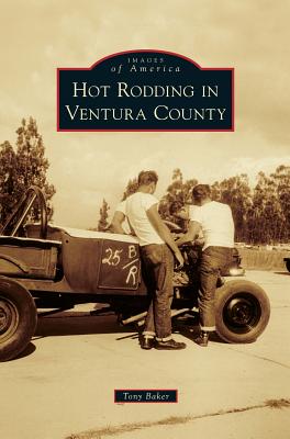 Hot Rodding in Ventura County - Tony Baker