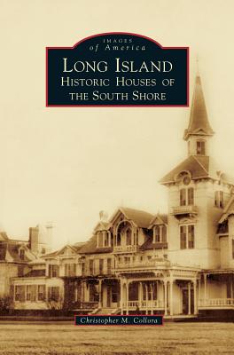 Long Island Historic Houses of the South Shore - Christopher M. Collora