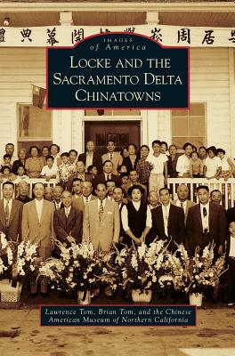 Locke and the Sacramento Delta Chinatowns - Lawrence Tom