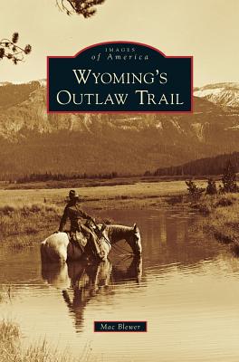 Wyoming's Outlaw Trail - Mac Blewer