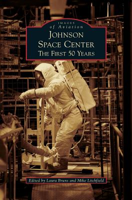 Johnson Space Center: The First 50 Years - Laura Bruns