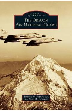 Coperta cărții 'Oregon Air National Guard - Terrence G. Popravak'