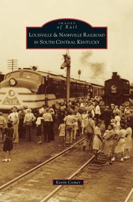 Louisville & Nashville Railroad in South Central Kentucky - Kevin Comer