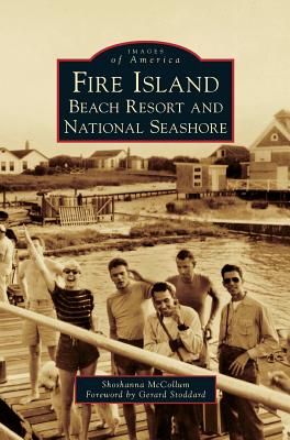 Fire Island: Beach Resort and National Seashore - Shoshanna Mccollum
