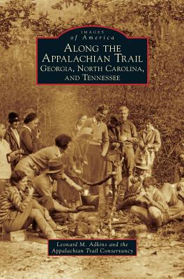 Along the Appalachian Trail: Georgia, North Carolina, and Tennessee - Leonard M. Adkins