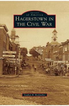 Coperta cărții 'Hagerstown in the Civil War - Stephen R. Bockmiller'
