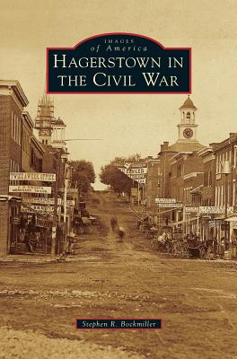Coperta cărții 'Hagerstown in the Civil War - Stephen R. Bockmiller'