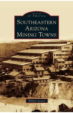 Coperta cărții 'Southeastern Arizona Mining Towns - William Ascarza'
