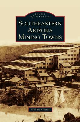 Southeastern Arizona Mining Towns - William Ascarza