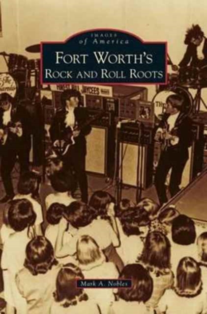 Fort Worth's Rock and Roll Roots - Mark A. Nobles
