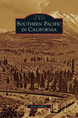 Southern Pacific in California - Kerry Sullivan