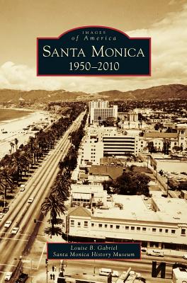 Santa Monica, 1950-2010 - Louise B. Gabriel