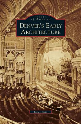 Denver's Early Architecture - James Bretz