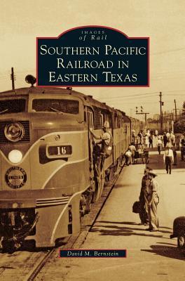 Southern Pacific Railroad in Eastern Texas - David M. Bernstein