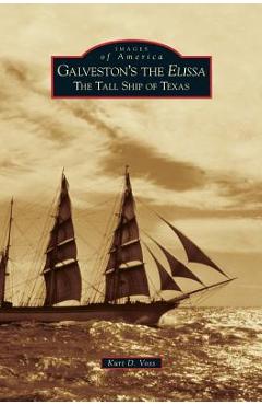 Coperta cărții 'Galveston's the Elissa: The Tall Ship of Texas - Kurt D. Voss'