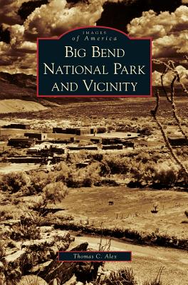 Big Bend National Park and Vicinity - Thomas C. Alex