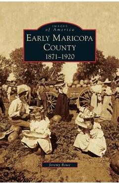 Coperta cărții 'Early Maricopa County: 1871-1920 - Jeremy Rowe'