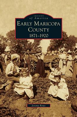 Coperta cărții 'Early Maricopa County: 1871-1920 - Jeremy Rowe'