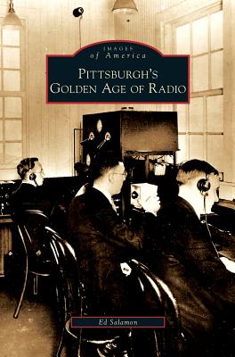 Pittsburgh's Golden Age of Radio - Ed Salamon