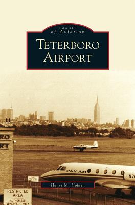 Coperta cărții 'Teterboro Airport - Henry M. Holden'