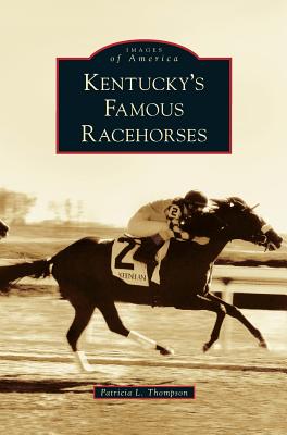 Kentucky's Famous Racehorses - Patricia L. Thompson