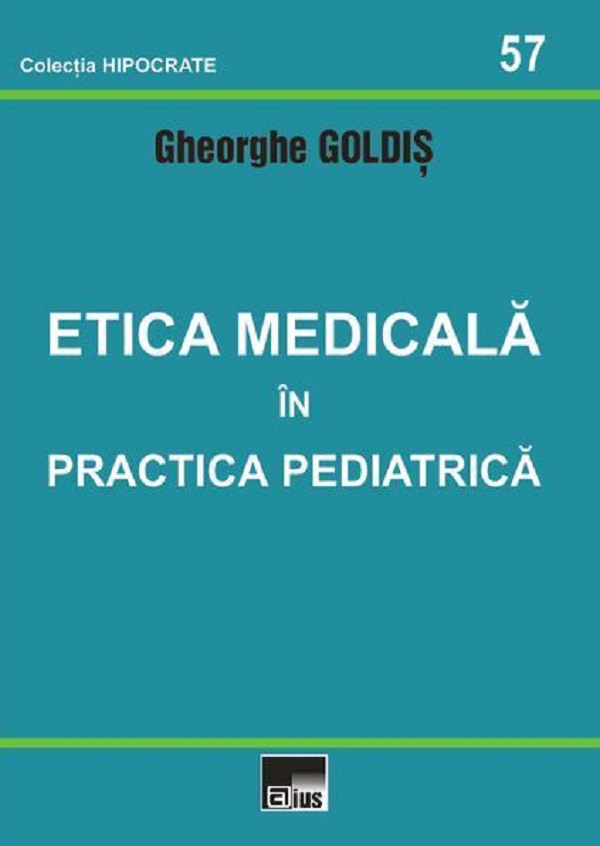 Etica medicala in practica pediatrica - Gheorghe Goldis