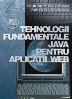 Tehnologii fundamentale Java pentru aplicatii Web - Florian Mircea Boian, Rares Florin Boian