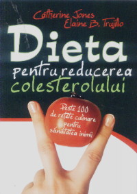 Dieta pentru reducerea colesterolului - Catherine Jones, Elaine B. Trujillo