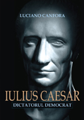 Iulius Caesar, dictatorul democrat - Luciano Canfora